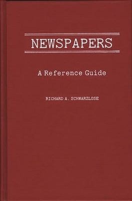 Newspapers: A Reference Guide by Schwarzlose, Richard A.