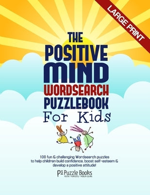 The Positive Mind Wordsearch Puzzle Book For Kids: 100 Fun & Challenging Wordsearch Puzzles to Help Children Build Confidence, Boost Self-Esteem & Dev by Jackson, Adam
