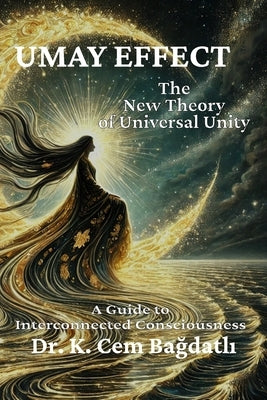 Umay Effect: A Guide to Interconnected Consciousness by Bagdatli, K. Cem