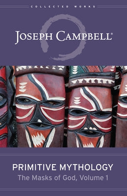 Primitive Mythology (the Masks of God, Volume 1) by Campbell, Joseph