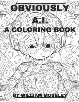 Obviously A.I.: A Coloring Book by Moseley, William