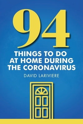 94 Things to Do at Home During the Coronavirus by Lariviere, David