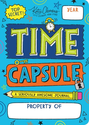 Time Capsule: A Seriously Awesome Journal by Clemons, Katie