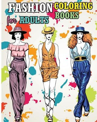 Fashion Coloring Books For Adults: Fun Fashion and Fresh Styles! by Sephera Abigail