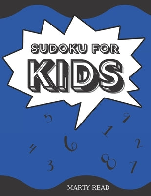 Sudoku for Kids: 9x9 Sudoku Puzzle with Solutions for Kids age 8 to 12 and Beginners. Activity book for Smart Kids by Read, Marty