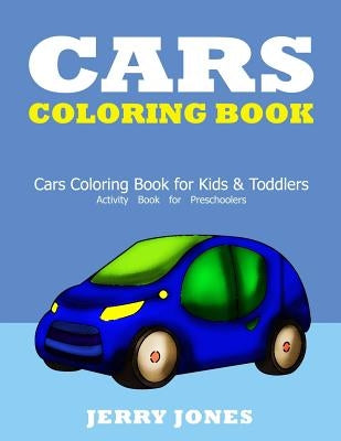 Cars Coloring Book: Cars Coloring Book for Kids & Toddlers - Activity Book for Preschoolers by Jones, Jerry