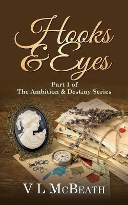 Hooks & Eyes: Part 1 of The Ambition & Destiny Series by McBeath, VL