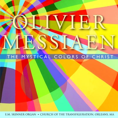 Olivier Messiaen: The Mystical Colors of Christ by Arts Empowering Life Organists