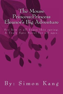 The Mouse Princess: Princess Eleanor's Big Adventure: See how it all began this spring. by Kang, Simon