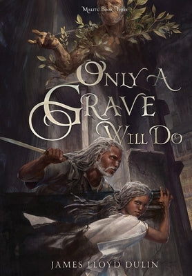 Only a Grave Will Do by Dulin, James Lloyd