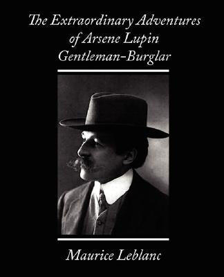 The Extraordinary Adventures of Arsene Lupin, Gentleman-Burglar by Maurice LeBlanc, LeBlanc