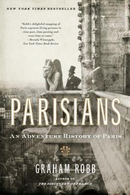 Parisians: An Adventure History of Paris by Robb, Graham