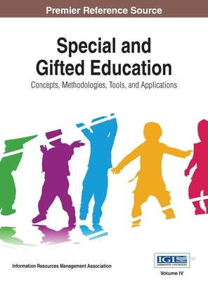 Special and Gifted Education: Concepts, Methodologies, Tools, and Applications, VOL 4 by Management Association, Information Reso