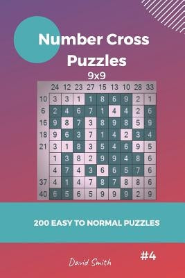 Number Cross Puzzles - 200 Easy to Normal Puzzles 9x9 Vol.4 by Smith, David