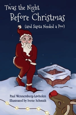 Twas the Night Before Christmas (and Santa Needed a Poo) *Alternate Cover Edition by Wennersberg-Løvholen, Paul