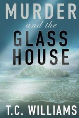 Murder and the Glass House by Williams, T. C.