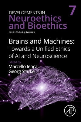 Brains and Machines: Towards a Unified Ethics of AI and Neuroscience: Volume 7 by Ienca, Marcello