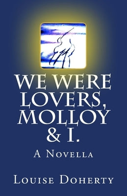 We Were Lovers, Molloy & I. by Doherty, Louise
