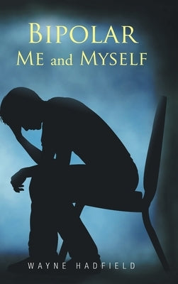 Bipolar Me and Myself by Hadfield, Wayne