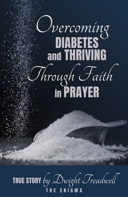Overcoming Diabetes and ThrivingThrough Faith and Prayer by Treadwell, Dwight