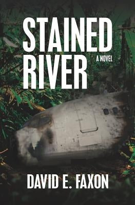 Stained River: Survival in the Amazon Rainforest by Faxon, David E.