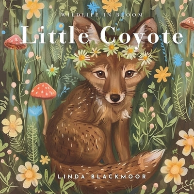 Little Coyote: Educational Children's Picture Book About Coyotes Filled With Real Photos, Art, & Coyote Facts by Blackmoor, Linda