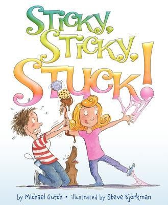 Sticky, Sticky, Stuck! by Gutch, Michael
