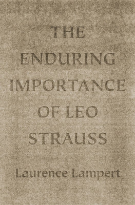 The Enduring Importance of Leo Strauss by Lampert, Laurence