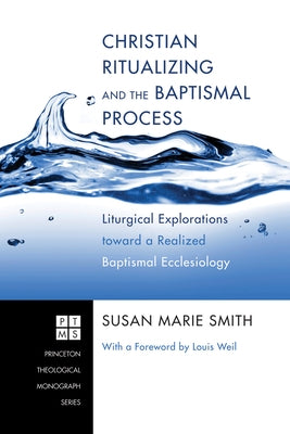 Christian Ritualizing and the Baptismal Process by Smith, Susan Marie