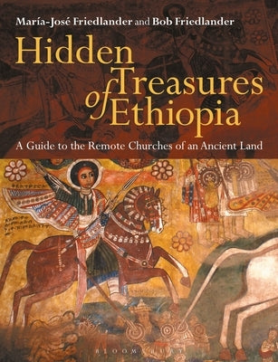Hidden Treasures of Ethiopia: A Guide to the Remote Churches of an Ancient Land by Friedlander, Marie-Jose
