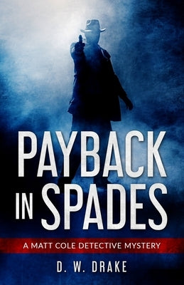 Payback In Spades: A Matt Cole Detective Mystery by Drake, D. W.