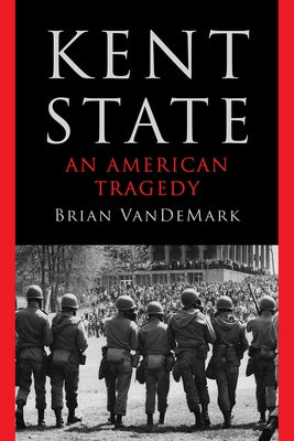 Kent State: An American Tragedy by Vandemark, Brian