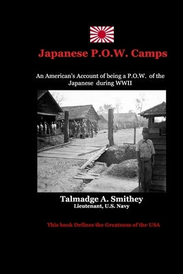 Japanese P.O.W.Camps: An American's experiences in a Japanese Labor Camp during WWII by Smithey, Talmadge a.