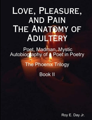 Love, Pleasure, and Pain The Anatomy of Adultery by Day, R. E.