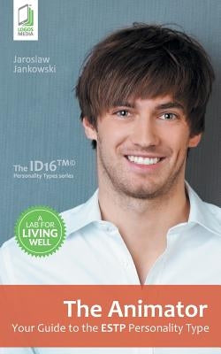 The Animator: Your Guide to the ESTP Personality Type by Jankowski, Jaroslaw