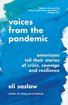 Voices from the Pandemic: Americans Tell Their Stories of Crisis, Courage and Resilience by Saslow, Eli