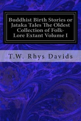 Buddhist Birth Stories or Jataka Tales The Oldest Collection of Folk-Lore Extant Volume I by Davids, T. W. Rhys