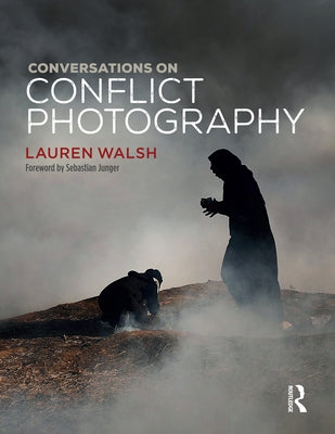 Conversations on Conflict Photography by Walsh, Lauren
