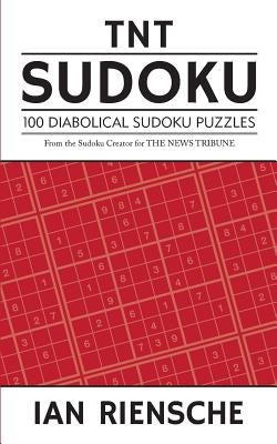 TNT Sudoku: 100 Diabolical Sudoku Puzzles by Riensche, Ian