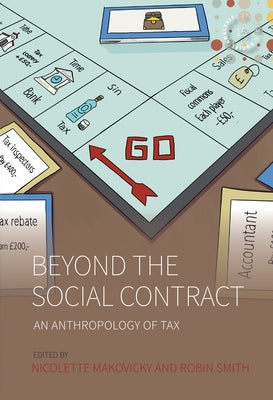 Beyond the Social Contract: An Anthropology of Tax by Makovicky, Nicolette