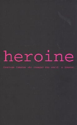 Heroine: A Journal: Fearless Females Who Changed the World: A Journal by Warwick, Ellen