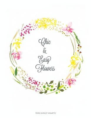 Chic and Easy Flowers by Winarto, Paris Shirley