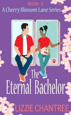 The Eternal Bachelor: The perfect friends to lovers romance to fall in love with by Chantree, Lizzie