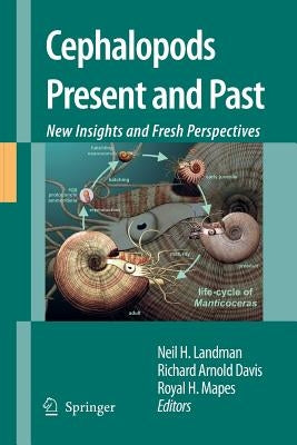 Cephalopods Present and Past: New Insights and Fresh Perspectives by Landman, Neil H.