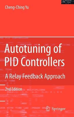 Autotuning of Pid Controllers: A Relay Feedback Approach by Yu, Cheng-Ching