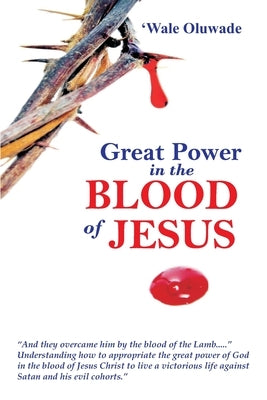 Great Power in the blood of Jesus.: - by Oluwade, 'wale