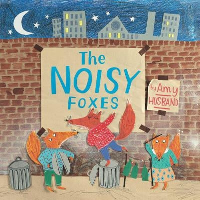 The Noisy Foxes by Husband, Amy