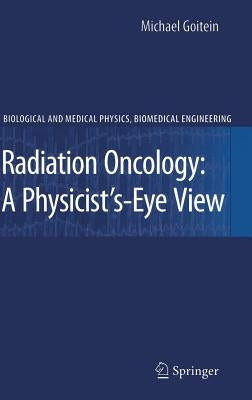 Radiation Oncology: A Physicist's-Eye View by Goitein, Michael