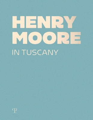 Henry Moore in Tuscany by Risaliti, Sergio