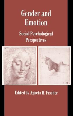 Gender and Emotion: Social Psychological Perspectives by Fischer, Agneta H.